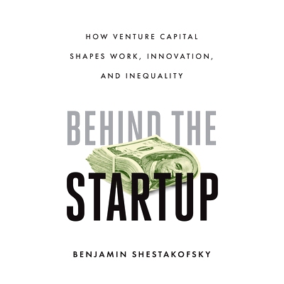 预订 Behind the Startup: How Venture Capital Shapes Work, Innovation, and Inequality 创业背后：风险投资如何塑造工作、创