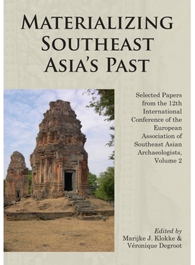 预订 Materializing Southeast Asia’s Past: Selected Papers from the 12th International Conference of the European Associ