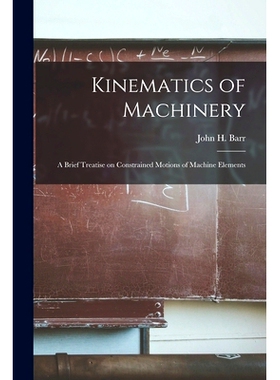 预订 Kinematics of Machinery: a Brief Treatise on Constrained Motions of Machine Elements: 9781014369505