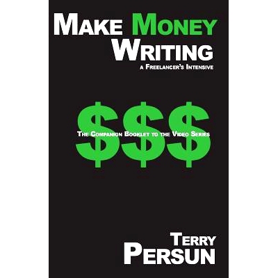 预订 Make Money Writing: a freelancer’s intensive: The Companion Booklet to the Video Series: 9781507737347