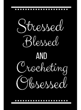 预订 Stressed Blessed Crocheting Obsessed: Funny Slogan -120 Pages 6 X 9: 9781093494839