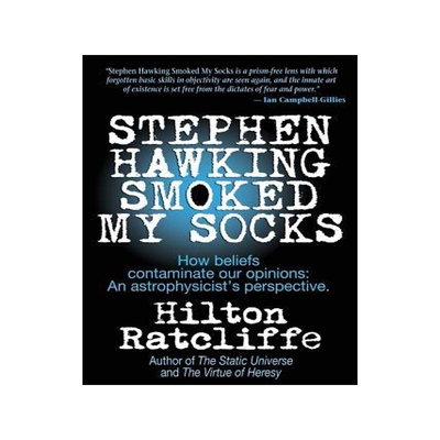 [预订]Stephen Hawking Smoked My Socks: How beliefs contaminate our opinions: an astrophysicist’s perspec 9781612641652