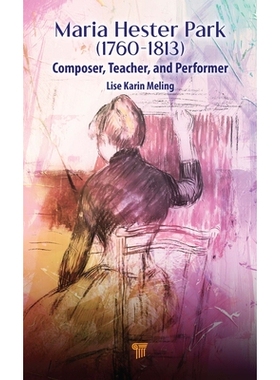预订 Maria Hester Park (1760–1813): Composer, Teacher, and Performer 玛丽亚·海丝特·帕克 1760–1813：作曲家、教师与表
