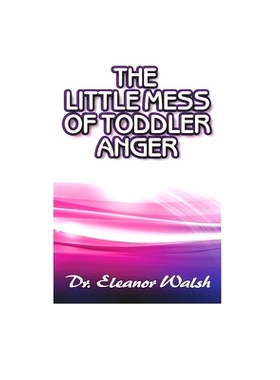 预订 The Little MESS Of Toddler Anger: How To Quickly Recognized Toddler’s Anger Tantrums Disorder Kinds, Triggers, And
