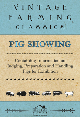预订 Pig Showing - Containing Information on Judging, Preparation and Handling Pigs for Exhibition