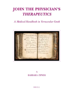 预订 John the Physician’s Therapeutics: A Medical Handbook in Vernacular Greek 约翰医生的治疗：白话希腊*手册: 978900417