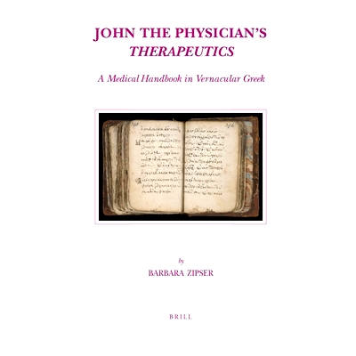 预订 John the Physician’s Therapeutics: A Medical Handbook in Vernacular Greek 约翰医生的治疗：白话希腊*手册: 978900417