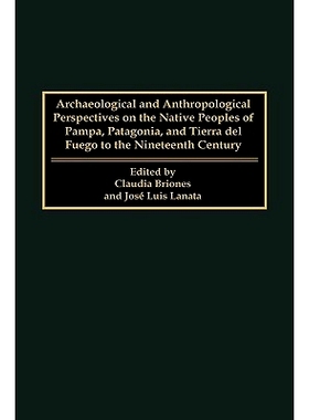 预订 Archaeological and Anthropological Perspectives on the Native Peoples of Pampa, Patagonia, and Tierra del Fuego to