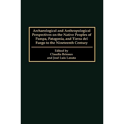 预订 Archaeological and Anthropological Perspectives on the Native Peoples of Pampa, Patagonia, and Tierra del Fuego to
