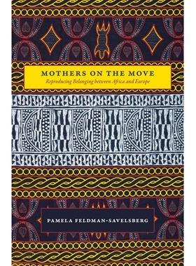 预订 Mothers on the Move: Reproducing Belonging between Africa and Europe 四处奔波的母亲：非洲和欧洲之间的归属感再生: 97