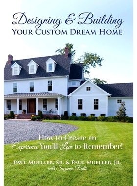 预订 Designing & Building Your Custom Dream Home: How to Create an Experience You’ll Love to Remember: 9780578663203