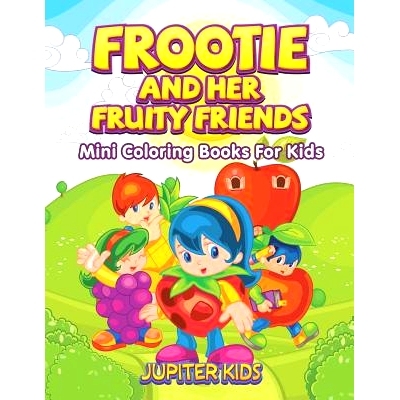 预订 Frootie and Her Fruity Friends: Mini Coloring Books For Kids: 9781683052166