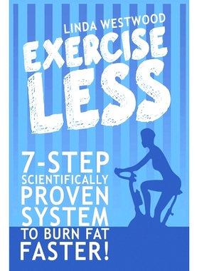 预订 Exercise Less (4th Edition): 7-Step Scientifically PROVEN System To Burn Fat Faster With LESS Exercise!