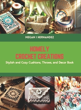预订 Homely Crochet Creations: Stylish and Cozy Cushions, Throws, and Decor Book: 9798875783289