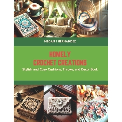 预订 Homely Crochet Creations: Stylish and Cozy Cushions, Throws, and Decor Book: 9798875783289