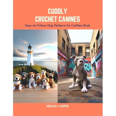 预订 Cuddly Crochet Canines: Easy-to-Follow Dog Patterns for Crafters Book: 9798875863660