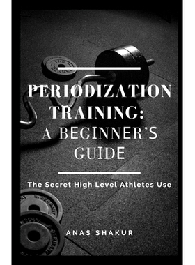 预订 Periodization Training: A Bеgіnnеr’ѕ Guіdе The Secret High Level Athletes Use: