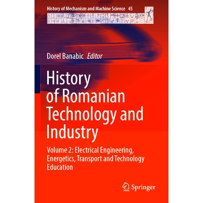 预订 History of Romanian Technology and Industry: Volume 2: Electrical Engineering, Energetics, Transport and Technology