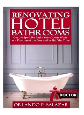 预订 Renovating Hotel Bathrooms: Get the Spa-Like Baths your Guests Want at a Fraction of the Cost and in Half the Time: