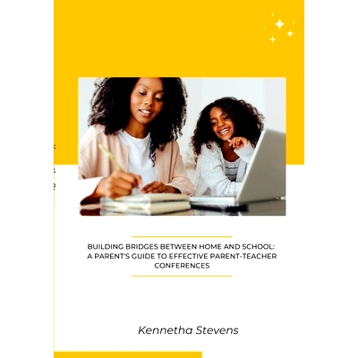 预订 Building Bridges Between Home and School: A Parent’s Guide to Effective Parent-Teacher Conferences: 9781312451322