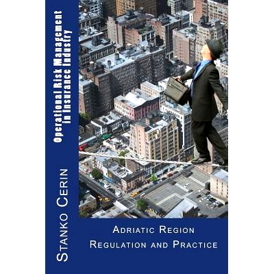 预订 Operational Risk Management in Insurance Industry: Adriatic Region Regulation and Practice: 9781481193184