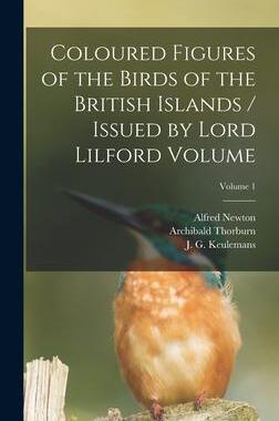[预订]Coloured Figures of the Birds of the British Islands / Issued by Lord Lilford Volume; Volume 1 9781017766622