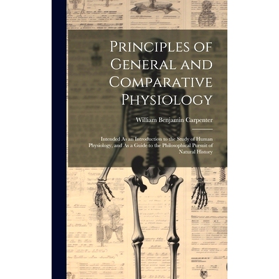 预订 Principles of General and Comparative Physiology: Intended As an Introduction to the Study of Human Physiology, and