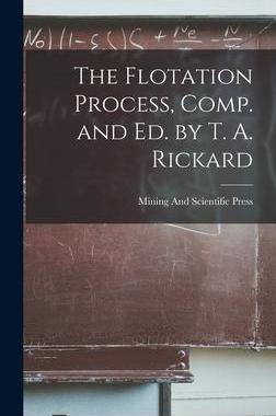 [预订]The Flotation Process, Comp. and Ed. by T. A. Rickard 9781017148763