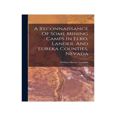 [预订]A Reconnaissance Of Some Mining Camps In Elko, Lander, And Eureka Counties, Nevada 9781017237092