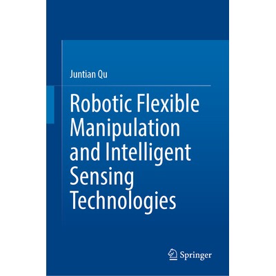 Robotic Flexible Manipulation and Intelligent Sensing Technologies 机器人灵活*作与智能感测技术 9789819562312