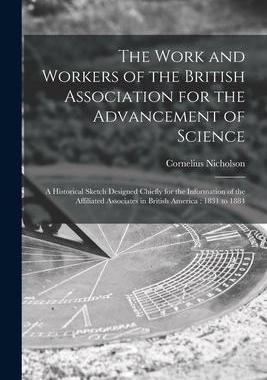 [预订]The Work and Workers of the British Association for the Advancement of Science [microform]: a Histor 9781013993022