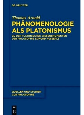 预订 Phänomenologie als Platonismus: Zu den Platonischen Wesensmomenten der Philosophie Edmund Husserls: 9783110527186