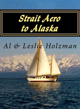 预订 Strait Aero to Alaska: Newport, Oregon to Juneau & Sitka, Alaska via The Inside Passage: 9781530103911