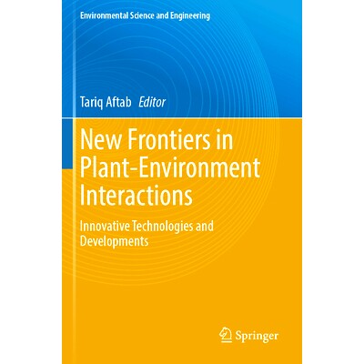 预订 New Frontiers in Plant-Environment Interactions: Innovative Technologies and Developments 植物-环境相互作用的新前沿