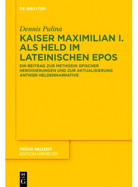 预订 Kaiser Maximilian I. als Held im lateinischen Epos: Ein Beitrag zur Methodik epischer Heroisierungen und zur Aktual