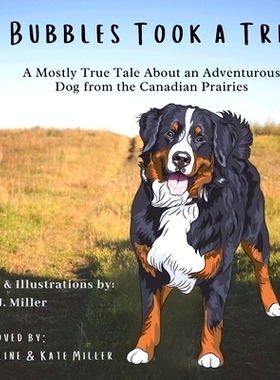 预订 Bubbles Took a Trip: A Mostly True Tale About an Adventurous Dog From the Canadian Prairies: 9781777418601