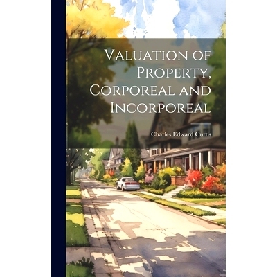 预订 Valuation of Property, Corporeal and Incorporeal: 9781019938751