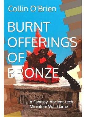 预订 Burnt Offerings of Bronze: A Fantasy, Ancient-tech Miniature War Game: 9798877350168