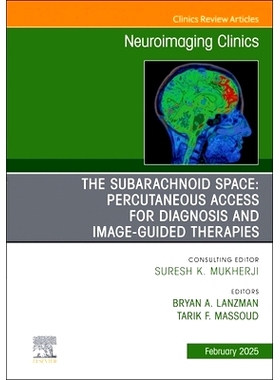 预订 The Subarachnoid Space: Percutaneous Access for Diagnosis and Image-Guided therapies, An Issue of Neuroimaging Clin
