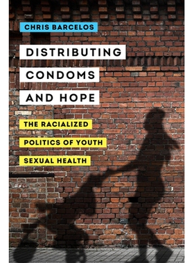 预订 Distributing Condoms and Hope: The Racialized Politics of Youth Sexual Health Volume 3: 9780520306707