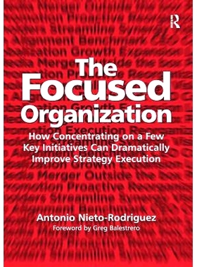 预订 The Focused Organization: How Concentrating on a Few Key Initiatives Can Dramatically Improve Strategy Execution: 9