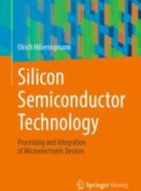 [预订]Silicon Semiconductor Technology: Processing and Integration of Microelectronic Devices 9783658410407
