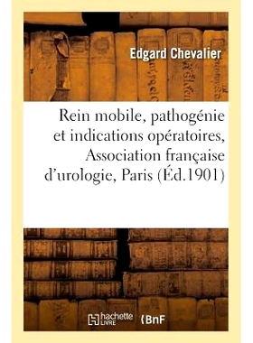 预订 Rein Mobile, Pathogénie Et Indications Opératoires, Association Française d’Urologie, Paris, 1901 移动肾，发病