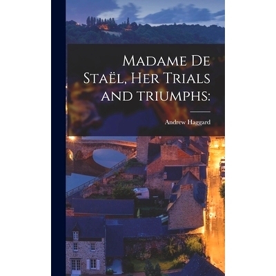 预订 Madame De Staël, Her Trials and Triumphs: 9781015392526