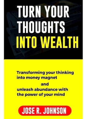 预订 Turn Your Thoughts into Wealth: Transforming Your Thinking into Money Magnet And Unleash Abundance with the Power o