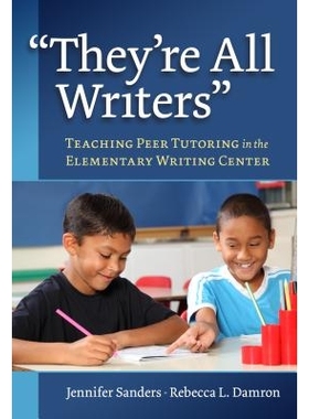 预订 They’re All Writers: Teaching Peer Tutoring in the Elementary Writing Center 他们都是作家：小学写作中心的同伴辅导