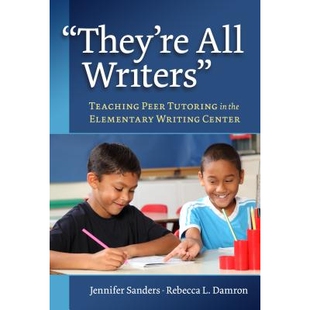 预订 They’re All Writers: Teaching Peer Tutoring in the Elementary Writing Center 他们都是作家:小学写作中心的同伴辅导