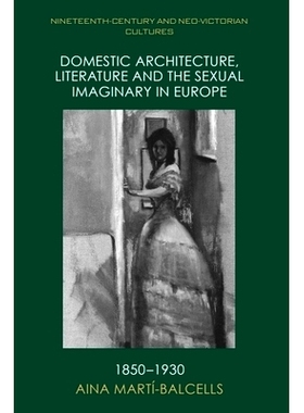 预订 Domestic Architecture, Literature and the Sexual Imaginary in Europe, 1850–1930 1850-1930 年欧洲的家庭建筑、文学和
