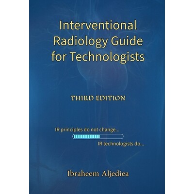 预订 Interventional Radiology Guide for Technologists: IR principles do not change .. IR technologists do..: 97982856468