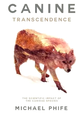 预订 Canine Transcendence: The Scientific Impact of The Canidae Species: 9780692050927